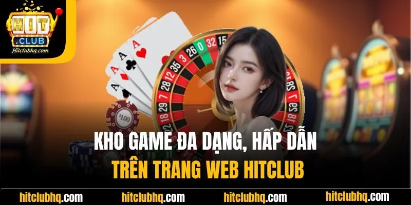 Kho game đa dạng, hấp dẫn trên trang web HitClub