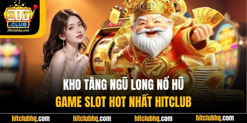 Kho Tàng Ngũ Long Nổ Hũ| Game Slot Hot Nhất Nhà Cái Hitclub