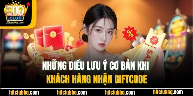 Những điều lưu ý cơ bản khi khách hàng nhận giftcode
