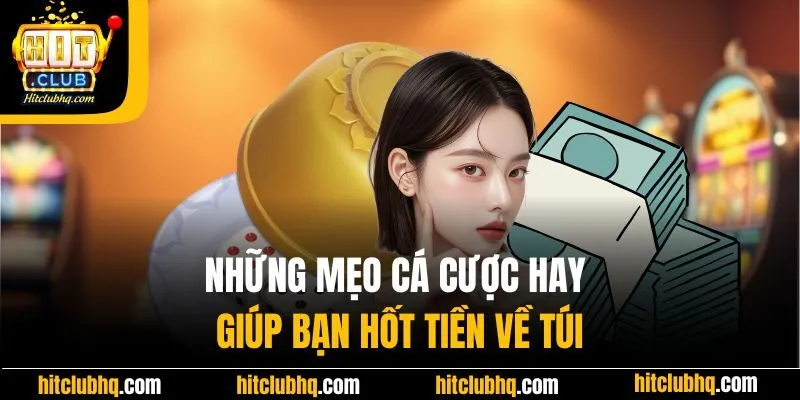 Những mẹo cá cược hay giúp bạn hốt tiền về túi