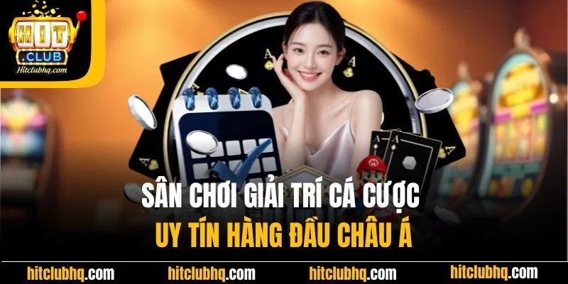 Sân chơi giải trí cá cược uy tín hàng đầu Châu Á