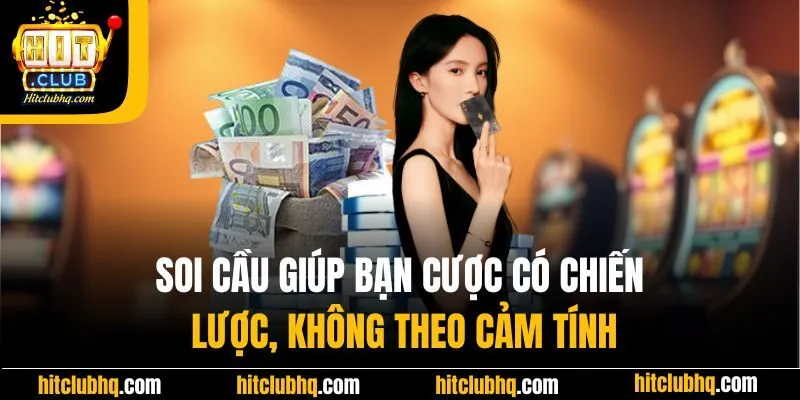 Soi cầu giúp bạn cược có chiến lược, không theo cảm tính