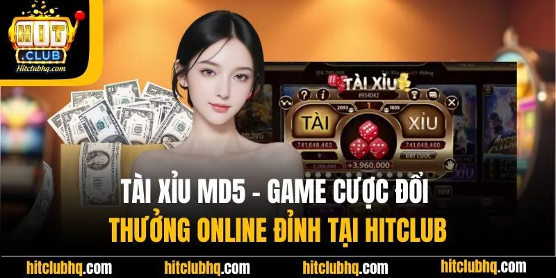 Tài Xỉu MD5 - Game Cược Đổi Thưởng Online Đỉnh Tại Hitclub