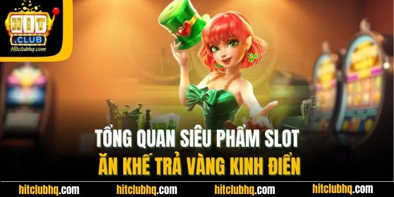 Tổng quan siêu phẩm slot ăn khế trả vàng kinh điển